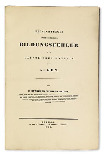 SEILER, BURKHARD WILHELM. Beobachtungen Ursprünglicher Bildungsfehler und gänzlichen Mangels der Augen.  1833